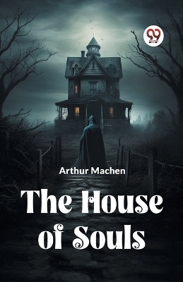 The House Of Souls(English, Paperback, Machen Arthur)