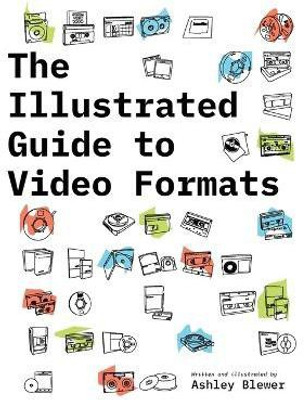 The Illustrated Guide to Video Formats(English, Paperback, Blewer Ashley)