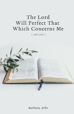 The Lord Will Perfect That Which Concerns Me(English, Paperback, Arbo Barbara)