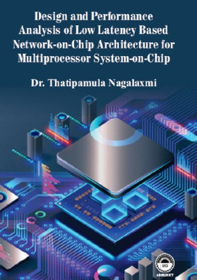 Design and Performance Analysis of Low Latency Based Network-on-Chip Architecture for Multi-Processor System-on-Chip(Hardcover, Thatipamula Nagalaxmi)