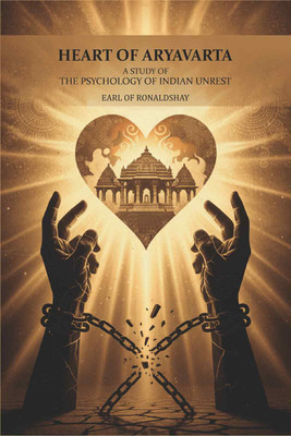 Heart of aryavarta: a study of the psychology of Indian unrest [Hardcover](Hardcover, Earl of Ronaldshay)