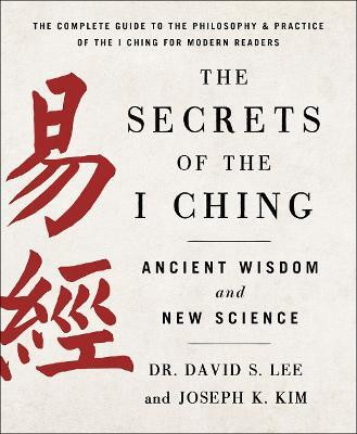 The Secrets of the I Ching: Ancient Wisdom and New Science(English, Paperback, Kim Dr. David S. Lee, Joseph K.)