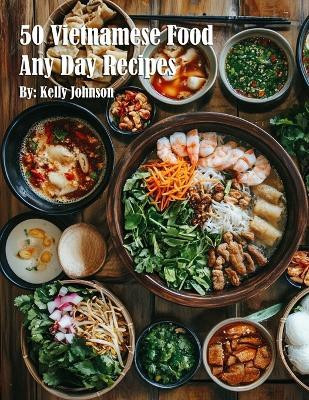 50 Vietnamese Food Any Day Recipes(English, Paperback, Johnson Kelly)