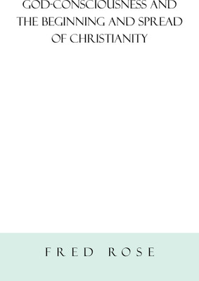 God-Consciousness and the Beginning and Spread of Christianity(English, Hardcover, Rose Fred)