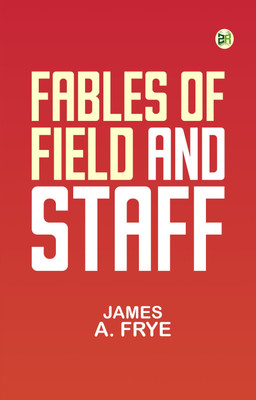 Fables of Field and Staff(Paperback, James A. Frye)