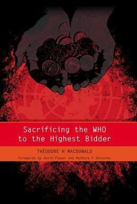 Sacrificing the WHO to the Highest Bidder(English, Paperback, Macdonald Theodore)