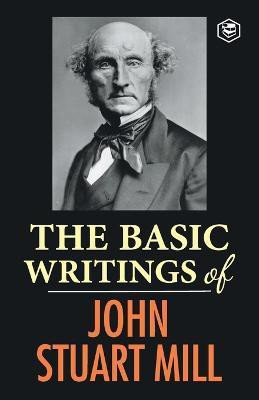 The Basic Writings of John Stuart Mill(English, Paperback, Mill John Stuart)