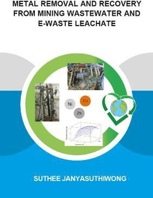 Metal Removal and Recovery from Mining Wastewater and E-waste Leachate(English, Paperback, Janyasuthiwong Suthee)