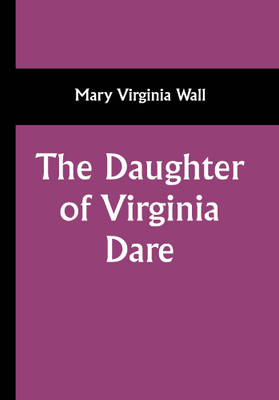 The Daughter of Virginia Dare(Paperback, Mary Virginia Wall)