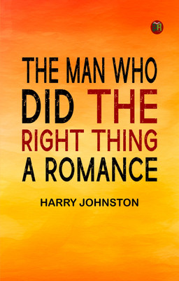 The Man Who Did the Right Thing: A Romance(Paperback, Harry Johnston)