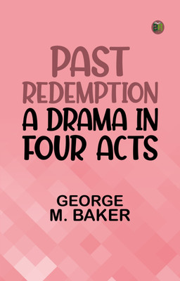 Past Redemption: A Drama in Four Acts(Paperback, George M. Baker)