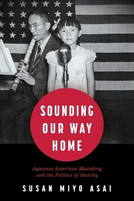 Sounding Our Way Home(English, Paperback, Asai Susan Miyo)