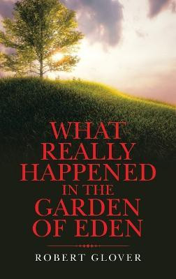 What Really Happened in the Garden of Eden(English, Hardcover, Glover Robert)