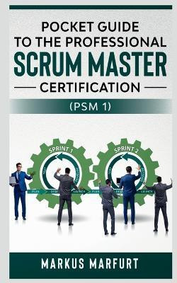 Pocket Guide to the Professional Scrum Master Certification (Psm 1)(English, Paperback, Marfurt Markus)