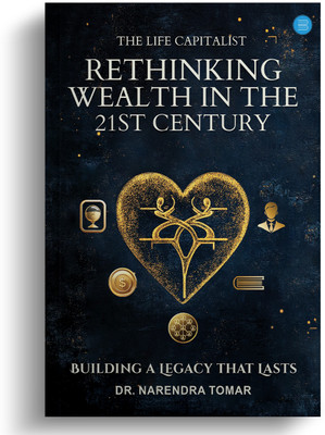 The Life Capitalist – Rethinking Wealth in the 21st Century - Building a Legacy that Lasts(Paperback, Dr. Narendra Tomar)