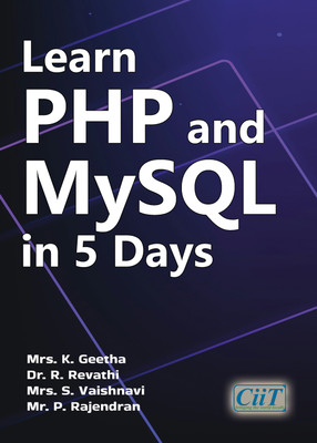 Learn PHP and MySQL in 5 Days  - Learn PHP and MySQL in 5 Days(Paperback, Mrs. K. Geetha, Dr. R. Revathi, Mrs. S. Vaishnavi, Mr. P. Rajendran)