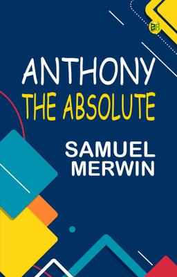 Anthony the Absolute(Paperback, Samuel Merwin)