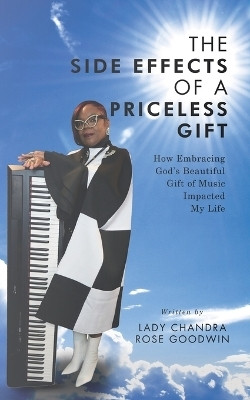 The Side Effects of a Priceless Gift How Embracing God’s Beautiful Gift of Music Impacted My Life(Paperback, Lady Chandra)