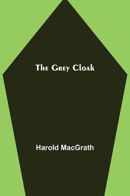 The Grey Cloak(English, Paperback, Macgrath Harold)