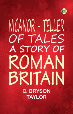 Nicanor - Teller of Tales : A Story of Roman Britain(Paperback, C. Bryson Taylor)