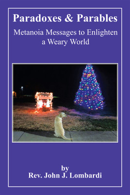 Paradoxes & Parables Metanoia Messages to Enlighten a Weary World(Paperback, Rev. John J. Lombardi)