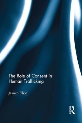 The Role of Consent in Human Trafficking(English, Paperback, Elliott Jessica)