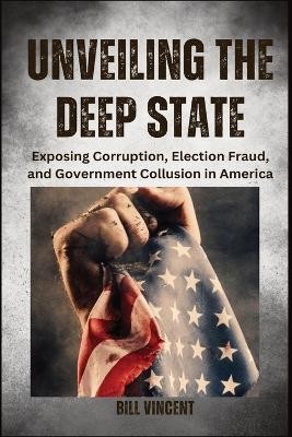 Unveiling the Deep State (Large Print Edition)(English, Paperback, Vincent Bill)