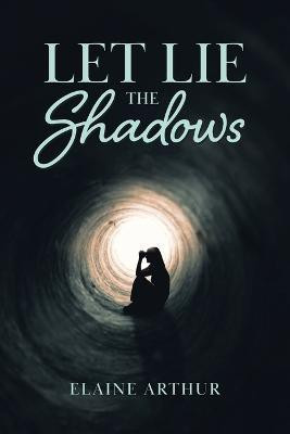 Let Lie the Shadows(English, Paperback, Arthur Elaine)