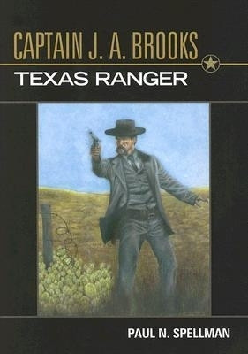 Captain J.a. Brooks, Texas Ranger(English, Hardcover, Spellman Paul N.)
