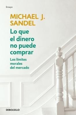 Lo que el dinero no puede comprar / What Money Can't Buy(Spanish, Paperback, Sandel Michael J.)