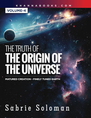 The Truth of The Origin of The Universe Matured Creation- Finely Tuned Earth [Volume-4](English, Paperback, Soloman Sabrie)