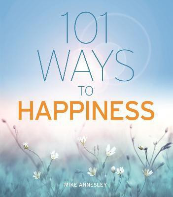 101 Ways to Happiness(English, Paperback, Annesley Mike)