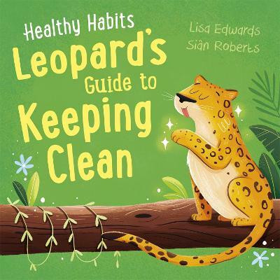 Healthy Habits: Leopard's Guide to Keeping Clean(English, Hardcover, Edwards Lisa)