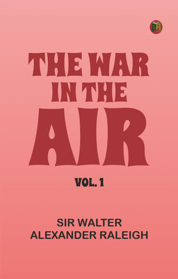 The War in the Air; Vol. 1(Paperback, Sir Walter Alexander Raleigh)