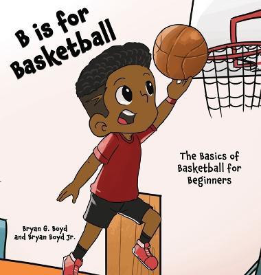 B is for Basketball(English, Hardcover, Boyd Bryan Jr)