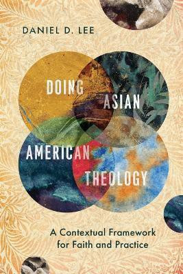 Doing Asian American Theology - A Contextual Framework for Faith and Practice(English, Paperback, Lee Daniel D.)