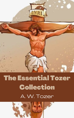 The Essential Tozer Collection(English, Paperback, Tozer A W)