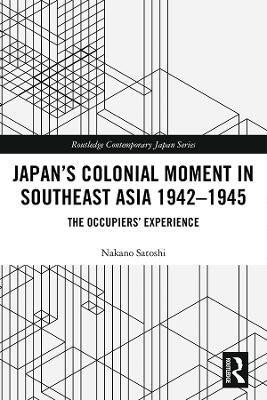 Japan's Colonial Moment in Southeast Asia 1942-1945(English, Electronic book text, Satoshi Nakano)