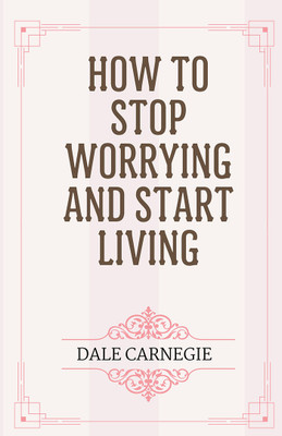 How to Stop Worrying and Start Living(English, Hardcover, Carnegie Dale)