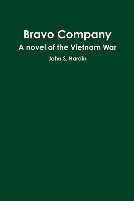 Bravo Company A Novel of the Vietnam War(English, Paperback, Hardin John S.)
