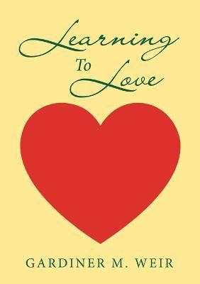 Learning To Love(English, Paperback, Weir Gardiner M)
