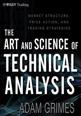 The Art and Science of Technical Analysis(Paperback, Adam Grimes)