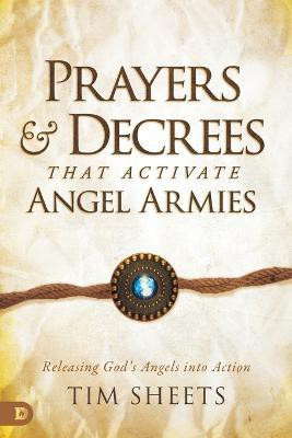 Prayers and Decrees That Activate Angel Armies(English, Paperback, Sheets Tim)