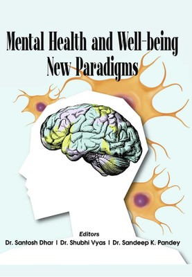 Mental Health and Well-being—New Paradigms(Hardcover, Dr. Santosh Dhar, Dr. Shubhi Vyas, Dr. Sandeep K. Pandey)