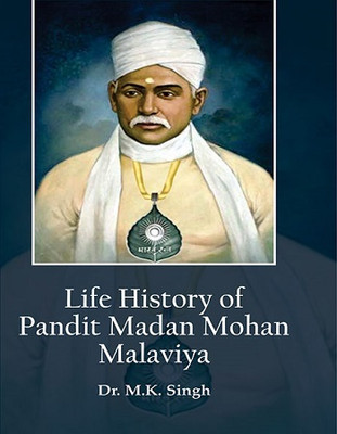Life History of Pandit Madan Mohan Malaviya(Hardcover, Dr. M.K.Singh)