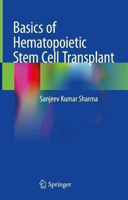 Basics of Hematopoietic Stem Cell Transplant(English, Hardcover, Sharma Sanjeev Kumar)