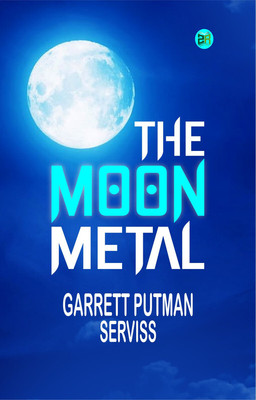 The Moon Metal(Paperback, Garrett Putman Serviss)