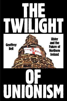 The Twilight of Unionism(English, Paperback, Bell Geoffrey)