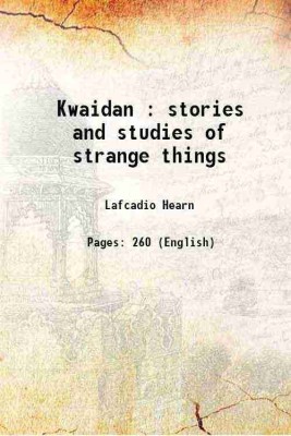 Kwaidan : stories and studies of strange things 1904 [Hardcover](Hardcover, Lafcadio Hearn)