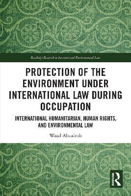 Protection of the Environment under International Law during Occupation(English, Paperback, Abualrob Waad)